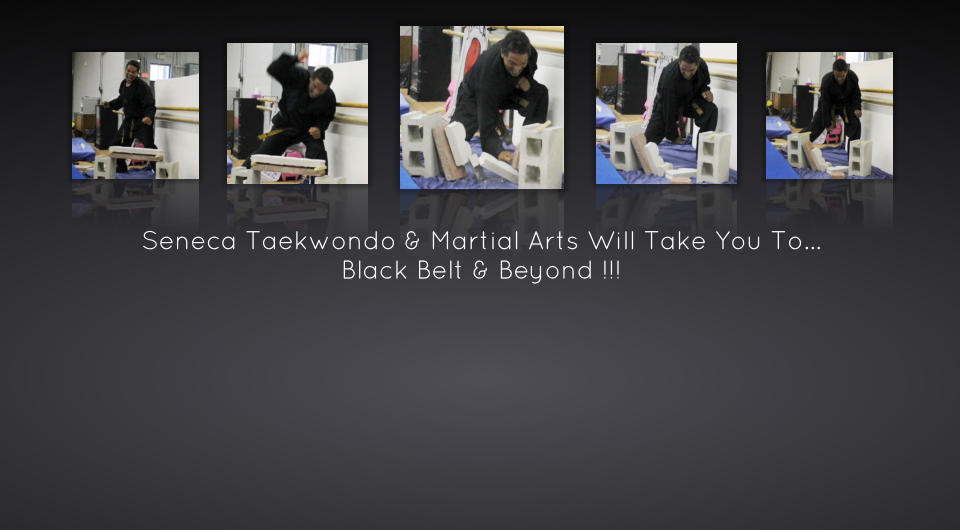 Seneca Taekwondo & Martial Arts Will Take You To… Black Belt & Beyond !!!